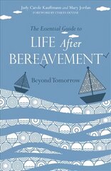 Essential Guide to Life After Bereavement: Beyond Tomorrow hind ja info | Eneseabiraamatud | kaup24.ee