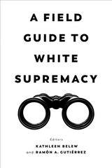 Field Guide to White Supremacy hind ja info | Ajalooraamatud | kaup24.ee