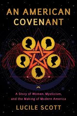 American Covenant: A Story of Women, Mysticism, and the Making of Modern America цена и информация | Исторические книги | kaup24.ee