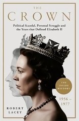 Crown: The Official History Behind the Hit NETFLIX Series: Political Scandal, Personal Struggle and the Years that Defined Elizabeth II, 1956-1977 цена и информация | Биографии, автобиогафии, мемуары | kaup24.ee