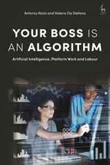 Your Boss Is an Algorithm: Artificial Intelligence, Platform Work and Labour hind ja info | Majandusalased raamatud | kaup24.ee