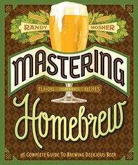 Mastering Home Brew: The Complete Guide to Brewing Delicious Beer цена и информация | Книги рецептов | kaup24.ee