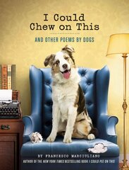I Could Chew on This: And Other Poems by Dogs hind ja info | Luule | kaup24.ee
