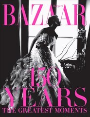 Harper's Bazaar: 150 Years: The Greatest Moments hind ja info | Kunstiraamatud | kaup24.ee