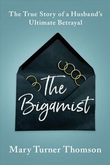 Bigamist: The True Story of a Husband's Ultimate Betrayal hind ja info | Elulooraamatud, biograafiad, memuaarid | kaup24.ee