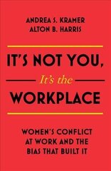 It's Not You, It's the Workplace: Women's Conflict at Work and the Bias that Built it hind ja info | Majandusalased raamatud | kaup24.ee