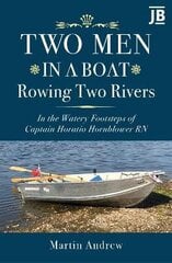 Two Men in a Boat Rowing Two Rivers: In the watery footsteps of Captain Horatio Hornblower RN hind ja info | Reisiraamatud, reisijuhid | kaup24.ee