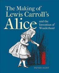 Making of Lewis Carroll's Alice and the Invention of Wonderland, The цена и информация | Исторические книги | kaup24.ee