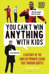 You Can't Win Anything With Kids: A History of the English Premier League Told Through Quotes hind ja info | Tervislik eluviis ja toitumine | kaup24.ee