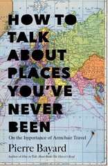 How to Talk About Places You've Never Been: On the Importance of Armchair Travel hind ja info | Reisiraamatud, reisijuhid | kaup24.ee