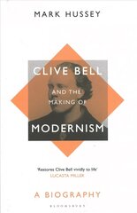 Clive Bell and the Making of Modernism: A Biography цена и информация | Биографии, автобиогафии, мемуары | kaup24.ee