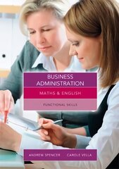 Maths and English for Business Administration: Functional Skills UK ed hind ja info | Majandusalased raamatud | kaup24.ee