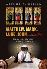 Matthew, Mark, Luke, John... and Me: Growing Up Jewish in a Christian World hind ja info | Elulooraamatud, biograafiad, memuaarid | kaup24.ee
