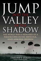 Jump: into the Valley of the Shadow: The WWII Memories of a Paratrooper in the 508th P.I.R, 82nd Airborne Division hind ja info | Ajalooraamatud | kaup24.ee