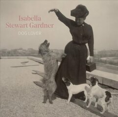 Isabella Stewart Gardner, Dog Lover цена и информация | Книги об искусстве | kaup24.ee