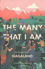 Many That I Am - Writings from Nagaland: Writings from Nagaland Edition, New Title ed. цена и информация | Фантастика, фэнтези | kaup24.ee