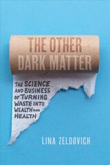 Other Dark Matter: The Science and Business of Turning Waste Into Wealth and Health hind ja info | Ühiskonnateemalised raamatud | kaup24.ee