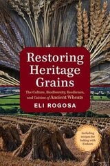 Restoring Heritage Grains: The Culture, Biodiversity, Resilience, and Cuisine of Ancient Wheats hind ja info | Ühiskonnateemalised raamatud | kaup24.ee