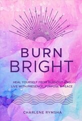 Burn Bright: Heal Yourself from Burnout and Live with Presence, Purpose & Peace, Volume 15 цена и информация | Самоучители | kaup24.ee