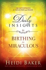 Daily Insights To Birthing The Miraculous: 100 Devotions for Reflection and Prayer hind ja info | Usukirjandus, religioossed raamatud | kaup24.ee