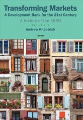 Transforming Markets: A Development Bank for the 21st Century. a History of the Ebrd, Volume 2 цена и информация | Книги по экономике | kaup24.ee