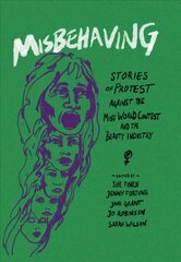 Misbehaving: Stories of protest against the Miss World contest and the beauty industry цена и информация | Книги по социальным наукам | kaup24.ee