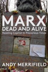 Marx, Dead and Alive: Reading Capital in Precarious Times hind ja info | Ühiskonnateemalised raamatud | kaup24.ee