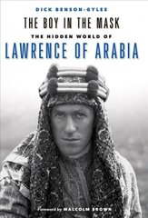Boy In The Mask: The Hidden World of Lawrence of Arabia цена и информация | Биографии, автобиогафии, мемуары | kaup24.ee