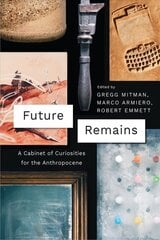 Future Remains: A Cabinet of Curiosities for the Anthropocene hind ja info | Ajalooraamatud | kaup24.ee