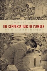 Compensations of Plunder: How China Lost Its Treasures цена и информация | Исторические книги | kaup24.ee