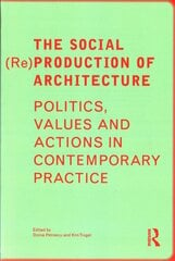 Social Re Production of Architecture: Politics, Values and Actions in Contemporary Practice hind ja info | Arhitektuuriraamatud | kaup24.ee