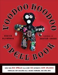 Voodoo Hoodoo Spellbook: More Than 200 Spells Plus Over 100 Authentic New Orleans Formulas for Conjure Oils, Sachet Powders and Gris Gris hind ja info | Eneseabiraamatud | kaup24.ee