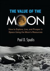 Value of the Moon: How to Explore, Live, and Prosper in Space Using the Moon's Resources цена и информация | Книги по социальным наукам | kaup24.ee