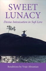 Sweet Lunacy: Divine Intoxication in Sufi Literature hind ja info | Usukirjandus, religioossed raamatud | kaup24.ee