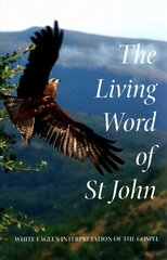 Living Word of St John: White Eagle's Interpretation of the Gospel Compact ed. hind ja info | Eneseabiraamatud | kaup24.ee