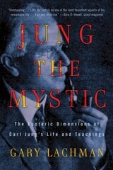 Jung the Mystic: The Esoteric Dimensions of Carl Jung's Life and Teachings hind ja info | Ühiskonnateemalised raamatud | kaup24.ee