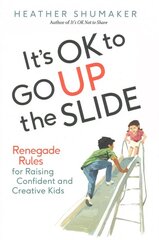 It's Ok to Go Up the Slide: Renegade Rules for Raising Confident and Creative Kids цена и информация | Самоучители | kaup24.ee