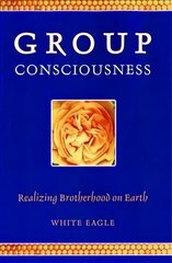 Group Consciousness: Realizing Brotherhood on Earth hind ja info | Eneseabiraamatud | kaup24.ee