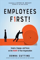 Employees First!: Inspire, Engage, and Focus on the Heart of Your Organization 10th Revised edition цена и информация | Книги по экономике | kaup24.ee