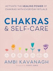 Chakras & Self-Care: Activate the Healing Power of Chakras with Everyday Rituals hind ja info | Eneseabiraamatud | kaup24.ee