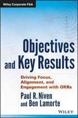 Objectives and Key Results - Driving Focus, Alignment, and Engagement with OKRs цена и информация | Книги по экономике | kaup24.ee