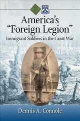 America's Foreign Legion: Immigrant Soldiers in the Great War hind ja info | Ajalooraamatud | kaup24.ee