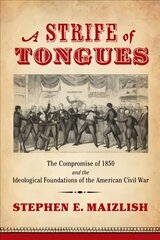 Strife of Tongues: The Compromise of 1850 and the Ideological Foundations of the American Civil War цена и информация | Исторические книги | kaup24.ee