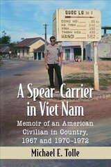 Spear-Carrier in Viet Nam: Memoir of an American Civilian in Country, 1967 and 1970-1972 цена и информация | Исторические книги | kaup24.ee