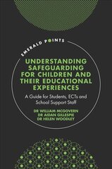 Understanding Safeguarding for Children and their Educational Experiences: A Guide for Students, ECTs and School Support Staff hind ja info | Ühiskonnateemalised raamatud | kaup24.ee