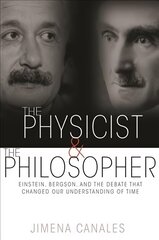 Physicist and the Philosopher: Einstein, Bergson, and the Debate That Changed Our Understanding of Time цена и информация | Книги по экономике | kaup24.ee