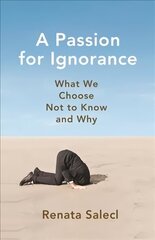 Passion for Ignorance: What We Choose Not to Know and Why hind ja info | Ühiskonnateemalised raamatud | kaup24.ee
