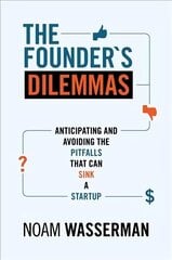 Founder's Dilemmas: Anticipating and Avoiding the Pitfalls That Can Sink a Startup цена и информация | Книги по экономике | kaup24.ee