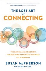 Lost Art of Connecting: The Gather, Ask, Do Method for Building Meaningful Business Relationships hind ja info | Majandusalased raamatud | kaup24.ee