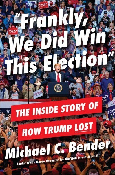 Frankly, We Did Win This Election: The Inside Story of How Trump Lost цена и информация | Ühiskonnateemalised raamatud | kaup24.ee